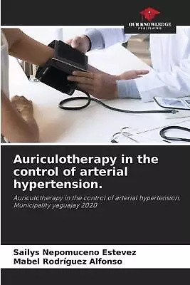 Auriculotherapy In The Control Of Arterial Hypertension. By Sailys Nepomuceno Es • $78.47