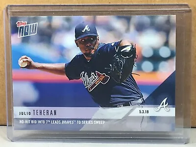 2018 TOPPS NOW #164 JULIO TEHERAN ATLANTA BRAVES No-hit Bid Print Run 245 • $5.99