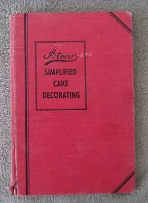 Ateco Simplified Cake Decorating Vintage Hardback Book • $5.99