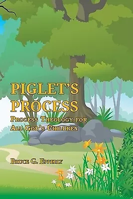 Piglet's Process: Process Theology For All God's Children Epperly Bruce G. • $12.99