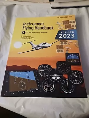 Instrument Flying Handbook FAA-H-8083-15B: IFR Pilot Flight 2023 Edition • $10