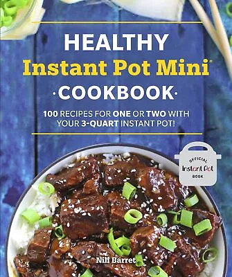 NEW BOOK Healthy Instant Pot Mini Cookbook [100 Recipes For One Or Two With Your • $21.31