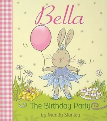 Bella The Birthday Party - 1589258509 Mandy Stanley Hardcover • $4.98