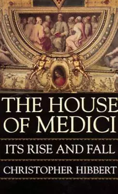 The House Of Medici: Its Rise And Fall By  • $13