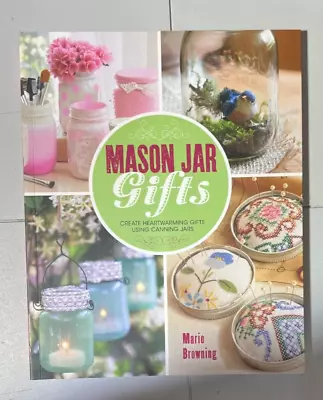 Mason Jar Gifts: Create Heartwarming Gifts Using Canning Jars By Browning Marie • $1.99
