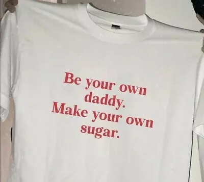 Be Your Own Daddy Make Your Own Sugar Shirt • $18.99