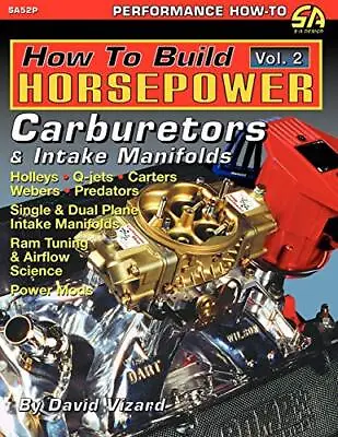 How To Build Horsepower Volume 2: Carburetors And Intake Manifolds David Vizard • £31.43