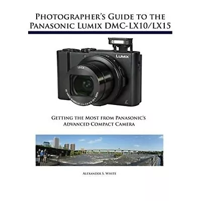 Photographer's Guide To The­ Panasonic Lumix DMC-Lx10/L - Paperback NEW White A • $63.80