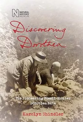 Discovering Dorothea: The Life Of The Pioneering Fossil-Hunter Dorothea Bate • $9