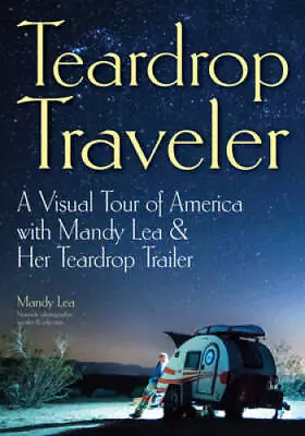Teardrop Traveler: A Visual Tour Of America With Mandy Lea  Her Tea - VERY GOOD • $10.80