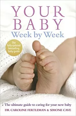 Dr.Caroline Fertlema - Your Baby Week By Week   The Ultimate Guide To  - J555z • £13.25