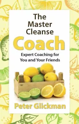The Master Cleanse Coach : Expert Coaching For You And Your Frien • $5.96
