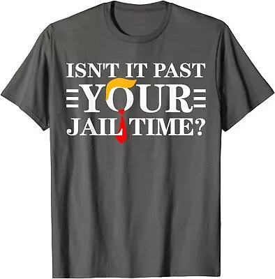 Isn't It Past Your Jail Time Funny T-Shirt • $16.98