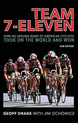 Team 7-Eleven: How An Unsung Band Of American Cyclists Took On The World And Won • $40.26