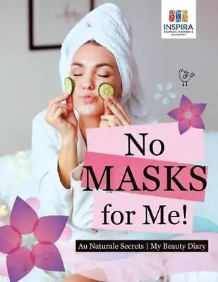 No Masks For Me! Au Naturale Secrets My Beauty Diary By Planners & Notebooks Ins • $24.53