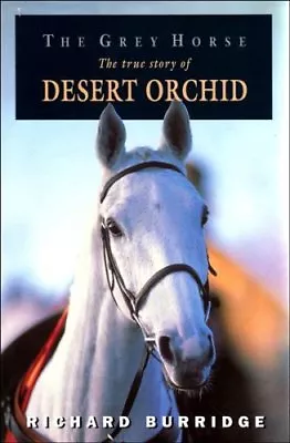 The Grey Horse: The True Story Of Desert Orchid (Illustrated) B .9780720719239 • £3.48