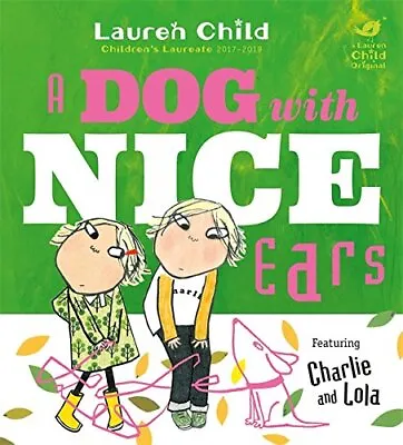 A Dog With Nice Ears (Charlie And Lola) By Child Lauren Book The Cheap Fast • £3.49
