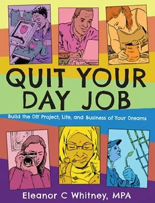 Quit Your Day Job: Build The DIY Project Life And Business Of Your Dreams: New • $15.84