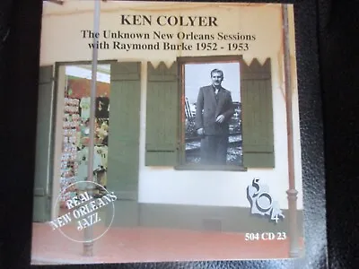 KEN COLYER - Unknown New Orleans Sessions With Raymond Burke - 504 CD • £3