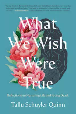 What We Wish Were True: Reflections On Nurturing Life And  - VERY GOOD • $4.46