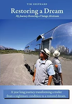 Restoring A Dream: My Journey Restoring A Vintage Airstream - Shephard Tim ... • $6.48