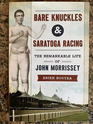 Bare Knuckles & Saratoga Racing Life Of John Morrissey Brien Bouyea HC Brand New • $26.88