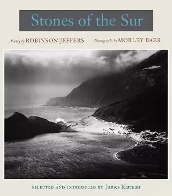 Stones Of The Sur: Poetry By Robinson Jeffers Photographs By Morley Baer By Rob • $64.03
