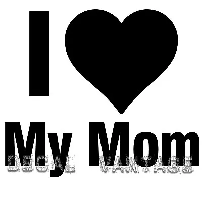 I Love My Mom Vinyl Sticker Decal Family Heart - Choose Size & Color • $2.51