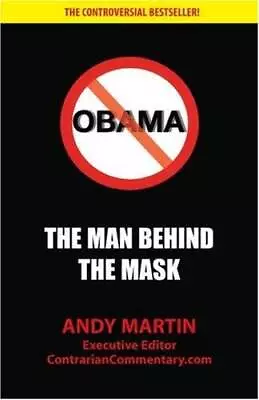Obama: The Man Behind The Mask - Paperback By Andy Martin - GOOD • $6.84