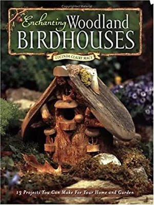Enchanting Woodland Birdhouses Paperback Lucinda Claire Macy • $6.65