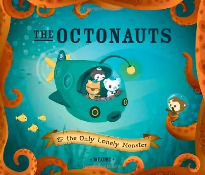 The Octonauts And The Only Lonely Monster: Now A Major Television Series! • £2.63