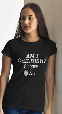Joke T-shirt Am I Childish No...Saying Parody Slogan Lady Women Or Unisex Shirt • £10.99