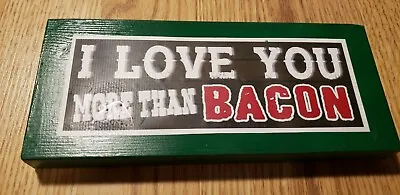 I Love You More Than Bacon Sign REALLY CUTE Green • $8.99