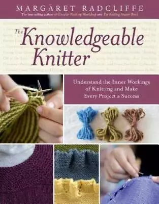 The Knowledgeable Knitter - Paperback By Radcliffe Margaret - GOOD • $8.53