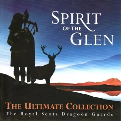 Spirit Of The Glen: The Ultimate Collection By Royal Scots Dragoon Guards • £11.56