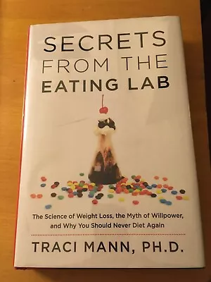 Secrets From The Eating Lab: The Science Of Weight Loss The Myth Of Willpower.. • $6.50