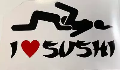 I Love Sushi  Sexy Funny Adult Hoon Drift  Car Decal Sticker • $3.37