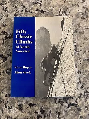 Fifty Classic Climbs Of North America Steve Roper Allen Steck Paperback 1979 • $49.99