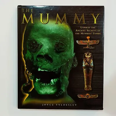 The Mummy: Unwrap The Ancient Secrets Of The Mummies' Tombs. Joyce Tyldesley • $22.50