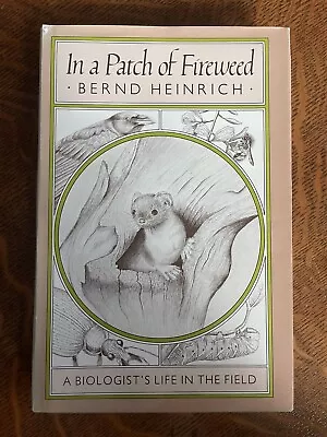 In A Patch Of Fireweed : A Biologist's Life In The Field Bernd He • $9.99