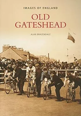 Old Gateshead (Images Of England) By Brazendale Paperback Book The Cheap Fast • £6.49