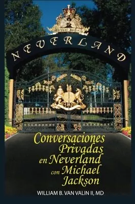 CONVERSACIONES PRIVADAS EN NEVERLAND CON MICHAEL JACKSON By Van William B. Valin • $37.95