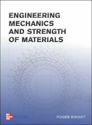 Engineering Mechanics And Strength Of Materials By Roger Kinsky 9780074521557 • $55