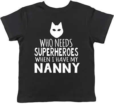 Who Needs Superheroes When I Have My Nanny Childrens Kids T-Shirt Tee • £5.99