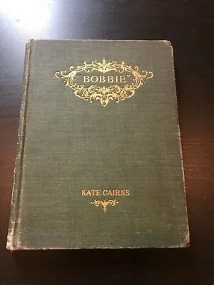 Bobbie By Kate Cairns - First Edition (1899) • $16