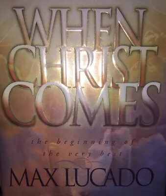 When Christ Comes By Max Lucado (1999 Hardcover) • $9.80