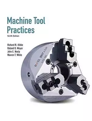 Machine Tool Practices: United States Edition By Richard R. Kibbe: New • $272.16