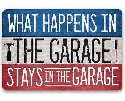 Metal Sign - What Happens In The Garage Stays In The Garage - Repair Shop Decor • $12.99