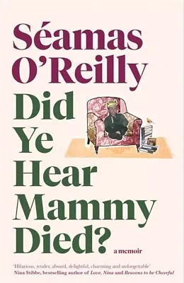 Did Ye Hear Mammy Died?: The Bestselling Memoir By O'Reilly Seamas Hardback The • $7.50