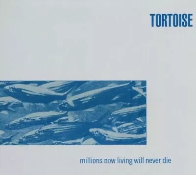 Tortoise - Millions Now Living Will Never Die  Cd New  • $25.88